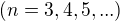 $(n = 3, 4, 5, ... )$