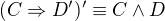 $(C\Rightarrow D')' \equiv C\wedge D$