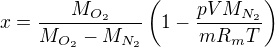 $x=\frac{M_{O_2}}{M_{O_2}-M_{N_2}}\left(1-\frac{pVM_{N_2}}{mR_mT}\right)$