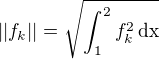 $||f_k||=\sqrt{\int_{1}^{2}f_k^2\,\rm{d}x}$