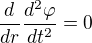 $\frac{d}{dr}\frac{d^2\varphi}{dt^2}=0$