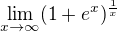 $\lim_{x\to\infty }(1+e^{x})^{\frac{1}{x}}$