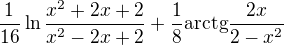 $\frac{1}{16}\ln \frac{x^2 + 2x + 2}{x^2 - 2x + 2} + \frac{1}{8}\mathrm{arctg}\frac{2x}{2 - x^2}$