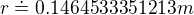 $r\doteq0.1464533351213m$