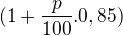 $(1+\frac{p}{100}.0,85)$