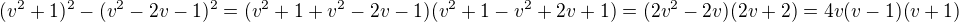 $(v^2+1)^2-(v^2-2v-1)^2=(v^2+1+v^2-2v-1)(v^2+1-v^2+2v+1)=(2v^2-2v)(2v+2)=4v(v-1)(v+1)$