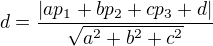 $d=\frac{|ap_{1}+bp_{2}+cp_{3}+d|}{\sqrt{a^{2}+b^{2}+c^{2}}}$