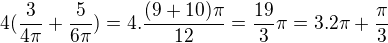 $4(\frac{3}{4\pi }+\frac{5}{6\pi })=4.\frac{(9+10)\pi}{12}=\frac{19}3\pi=3.2\pi+\frac{\pi}3$