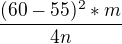 $\frac{(60-55)^{2}*m}{4n}$