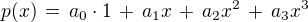 $p(x) \,=\, a_0\cdot 1 \,+\, a_1x \,+\,a_2x^2 \,+\, a_3x^3$