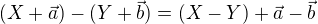 $(X +\vec {a}) - (Y +\vec {b})=(X-Y)+\vec {a}-\vec {b}$