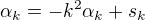 $\alpha _{k} =-k^{2}\alpha _{k}+s_{k} $