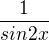 $\frac{1}{sin2x}$