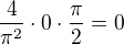$\frac{4}{\pi^2}\cdot0\cdot\frac{\pi}{2}=0$