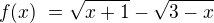 $f(x)�= \sqrt{x+1}-\sqrt{3-x}$
