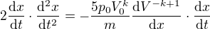 $2\frac{\mathrm{d} x}{\mathrm{d} t}\cdot \frac{\mathrm{d^{2}} x}{\mathrm{d} t^{2}}=-\frac{5p_{0}V_{0}^{k}}{m}\frac{\mathrm{d} V^{-k+1}}{\mathrm{d} x}\cdot \frac{\mathrm{d} x}{\mathrm{d} t}$