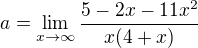 $a=\lim_{x\to \infty}\frac{5-2x-11x^2}{x(4+x)}$