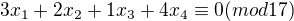 $3x_1+2x_2+1x_3+4x_4 \equiv 0 (mod 17)$
