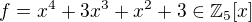 $f = x^{4} + 3x^{3} + x^2 + 3 \in \mathbb{Z}_{5}[x]$
