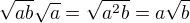 $\sqrt{ab}\sqrt{a} = \sqrt{a^2b} = a\sqrt{b}$