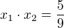 $x_{1}\cdot x_{2}=\frac{5}{9}$