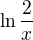 $\ln \frac{2}{x}$