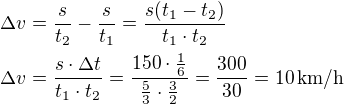 $\Delta v=\frac{s}{t_2}-\frac{s}{t_1}=\frac{s(t_1-t_2)}{t_1\cdot t_2}\nl\Delta v=\frac{s\cdot\Delta t}{t_1\cdot t_2}=\frac{150\cdot\frac 16}{\frac 53\cdot\frac 32}=\frac{300}{30}=10\,\textrm{km/h}$