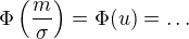 $\Phi\(\frac{m}{\sigma}\)=\Phi(u)=\ldots$