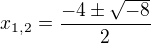 $x_{1,2}=\frac{-4\pm \sqrt{-8}}{2}$