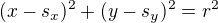 $(x-s_{x})^{2}+(y-s_{y})^{2}=r^{2}$