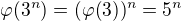 $\varphi(3^n) = (\varphi(3))^n = 5^n$