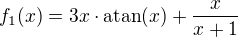 $f_1(x)=3x\cdot \mathrm{atan}(x)+\frac{x}{x+1}$