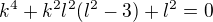 $k^4+k^2l^2(l^2-3)+l^2=0$