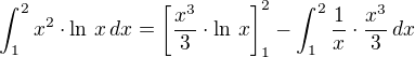 $\int_{1}^{2} x^2\cdot\ln\,x\,dx=\left[\frac{x^3}{3}\cdot\ln\,x\right]_1^2-\int_{1}^{2}\frac 1x\cdot\frac{x^3}{3}\,dx$