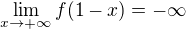 $\lim_{x \to +\infty} f(1 - x) = -\infty$