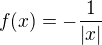 $f(x) = -\frac{1}{|x|}$