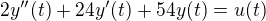 kopírovat do textarea $2y''(t)+24y'(t)+54y(t)=u(t)$