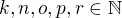 $k,n,o,p,r \in \mathbb{N}$