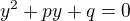 $y^{2}+py+q=0$