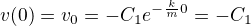 $v(0)=v_0=-C_1 e^{-\frac{k}{m}0}=-C_1$