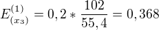 $E^{(1)}_{(x_{3})} = 0,2 * \frac{102}{55,4} = 0,368$