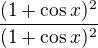 $\frac{(1+\cos x)^{2}}{(1+\cos x)^{2}}$