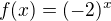 $f(x)=(-2)^x$