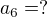 $a_{6} = ?$