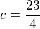 $c=\frac{23}{4}$