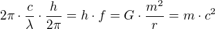 $2\pi \cdot \frac{c}{\lambda }\cdot \frac{h}{2\pi }=h\cdot f=G\cdot \frac{m^{2}}{r}=m\cdot c^{2}$