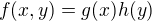 $ f(x,y) = g(x)h(y)$