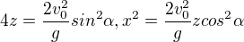 $4z=\frac{2v_{0}^{2}}{g}sin^2\alpha ,x^2=\frac{2v_{0}^{2}}{g}zcos^{2}\alpha $
