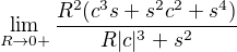 $\lim_{R\to0+} \frac{R^2(c^3s+s^2c^2+s^4)}{R|c|^3+s^2}$