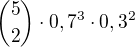 ${5 \choose 2}\cdot 0,7^3 \cdot 0,3^2$